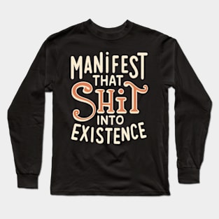 Manifest that shit Long Sleeve T-Shirt